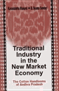 Traditional Industry in the New Market Economy: The Cotton Handlooms of Andhra Pradesh - Mukund, Kanakalatha, and Sundari, B Syama