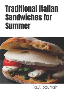 Traditional Italian Sandwiches for Summer: 10 recipes - Seunair, Paul