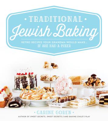 Traditional Jewish Baking: Retro Recipes Your Grandma Would Make... If She Had a Mixer - Goren, Carine