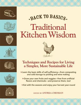 Traditional Kitchen Wisdom: Techniques and Recipes for Living a Simpler, More Sustainable Life - Chesman, Andrea