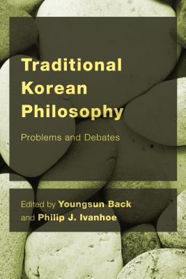 Traditional Korean Philosophy: Problems and Debates - Back, Youngsun (Editor), and Ivanhoe, Philip J (Editor)