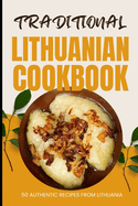 Traditional Lithuanian Cookbook: 50 Authentic Recipes from Lithuania