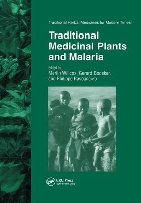Traditional Medicinal Plants and Malaria - Willcox, Merlin (Editor), and Bodeker, Gerard (Editor), and Rasoanaivo, Philippe (Editor)