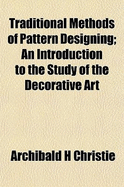 Traditional Methods of Pattern Designing; An Introduction to the Study of the Decorative Art