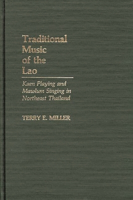 Traditional Music of the Lao: Kaen Playing and Mawlum Singing in Northeast Thailand - Miller, Terry