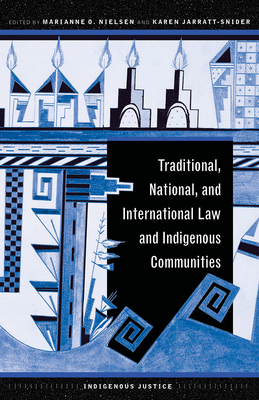 Traditional, National, and International Law and Indigenous Communities - Nielsen, Marianne O (Editor), and Jarratt-Snider, Karen (Editor)