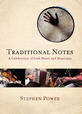 Traditional Notes: A Celebration of Irish Music and Musicians - Power, Stephen (Photographer), and O Suilleabhain, Micheal (Foreword by)