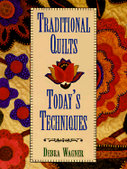 Traditional Quilts, Today's Techniques - Wagner, Debra