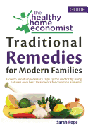 Traditional Remedies for Modern Families: How to Avoid Unnecessary Trips to the Doctor by Using Nature's Own Best Treatments for Common Ailments.