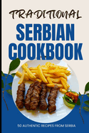 Traditional Serbian Cookbook: 50 Authentic Recipes from Serbia