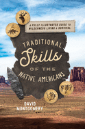 Traditional Skills of the Native Americans: A Fully Illustrated Guide to Wilderness Living and Survival