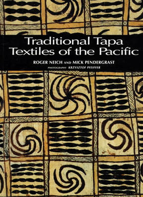 Traditional Tapa Textiles of the Pacific - Neich, Roger, and Pendergrast, Mick, and Pfeiffer, Krzysztof (Photographer)