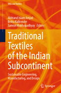 Traditional Textiles of the Indian Subcontinent: Sustainable Engineering, Manufacturing, and Design