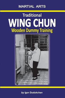 Traditional Wing Chun - Wooden Dummy Training - Novitskaja, Elena (Translated by), and Dudukchan, Igor