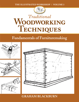 Traditional Woodworking Techniques: Fundamentals of Furnituremaking - Blackburn, Graham