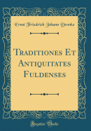 Traditiones Et Antiquitates Fuldenses (Classic Reprint)