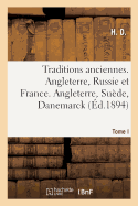 Traditions Anciennes. Angleterre, Russie Et France. Tome I. Angleterre, Su?de, Danemarck