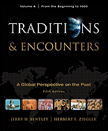 Traditions & Encounters: A Global Perspective on the Past, Volume A: From the Beginning to 1000