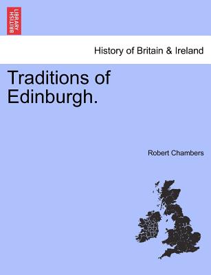 Traditions of Edinburgh. - Chambers, Robert, Professor
