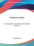 Traditions of Islam: An Introduction to the Study of the Hadith Literature