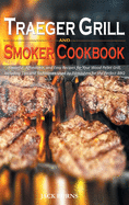 Traeger Grill and Smoker Cookbook: Flavorful, Affordable, and Easy Recipes for Your Wood Pellet Grill, Including Tips and Techniques Used by Pitmasters for the Perfect BBQ