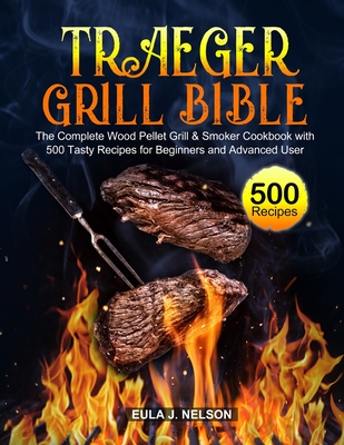 Traeger Grill Bible - Nelson, Eula J