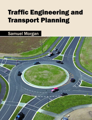 Traffic Engineering and Transport Planning - Morgan, Samuel (Editor)