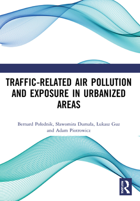 Traffic-Related Air Pollution and Exposure in Urbanized Areas - Polednik, Bernard, and Dumala, Slawomira, and Guz, Lukasz