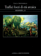 Traffici Focei Di Eta Arcaica: Dalla Scoperta Dell'occidente Alla Battaglia del Mare Sardonio - Antonelli, Luca