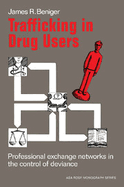 Trafficking in Drug Users: Professional Exchange Networks in the Control of Deviance