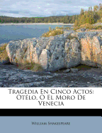 Tragedia En Cinco Actos: Ot?lo, O El Moro de Venecia