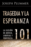 Tragedia y la Esperanza 101: La Ilusin de Justicia, Libertad, y Democracia