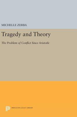 Tragedy and Theory: The Problem of Conflict Since Aristotle - Zerba, Michelle