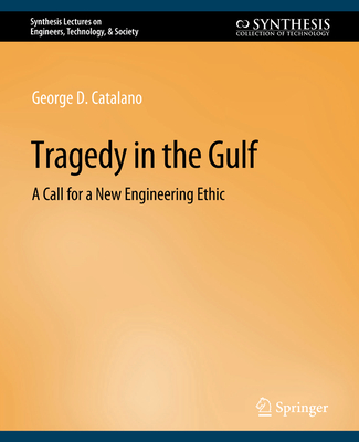 Tragedy in the Gulf: A Call for a New Engineering Ethic - Catalano, George