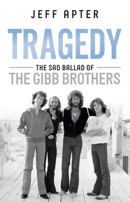Tragedy: The Sad Ballad of the Gibb Brothers - Apter, Jeff