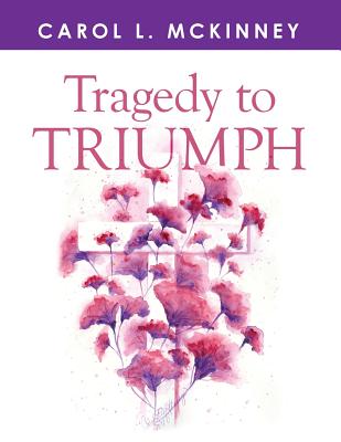 Tragedy to Triumph - McKinney, Carol L