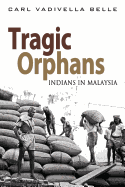 Tragic Orphans: Indians in Malaysia