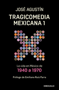 Tragicomedia Mexicana 1: La Vida En M?xico de 1940 a 1970 / Tragicomedy 1
