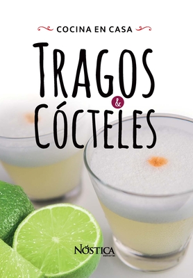 Tragos Y Ccteles: Cocina En Casa - Olcese, Bruno (Contributions by), and Alvarado, Rberson (Contributions by), and Editorial, Nstica