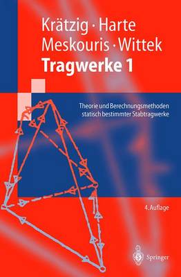 Tragwerke 1: Theorie Und Berechnungsmethoden Statisch Bestimmter Stabtragwerke - Krdtzig, Wilfried B, and Harte, Reinhard, and Meskouris, Konstantin