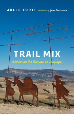 Trail Mix: 920 Km on the Camino de Santiago - Torti, Jules, and Christmas, Jane (Foreword by)