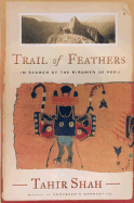 Trail of Feathers: In Search of the Birdmen of Peru - Shah, Tahir