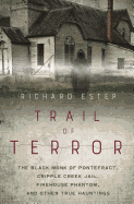 Trail of Terror: The Black Monk of Pontefract, Cripple Creek Jail, Firehouse Phantom, and Other True Hauntings