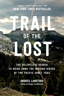 Trail of the Lost: The Relentless Search to Bring Home the Missing Hikers of the Pacific Crest Trail - Lankford, Andrea