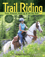 Trail Riding: Train, Prepare, Pack Up & Hit the Trail - Poe, Rhonda Hart