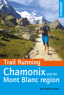 Trail Running - Chamonix and the Mont Blanc Region: 40 Routes in the Chamonix Valley, Italy and Switzerland