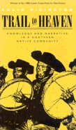 Trail to Heaven: Knowledge and Narrative in a Northern Native Community - Ridington, Robin, Mr., PhD