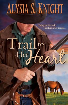 Trail to Her Heart - Knight, Alysia S