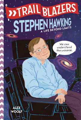 Trailblazers: Stephen Hawking: A Life Beyond Limits - Woolf, Alex