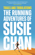 Trails and Tribulations: The Running Adventures of Susie Chan AS SEEN ON BBC BETWEEN THE COVERS